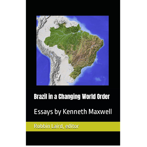 O Brasil em uma Ordem Mundial em Mudança: Ensaios de Kenneth Maxwell